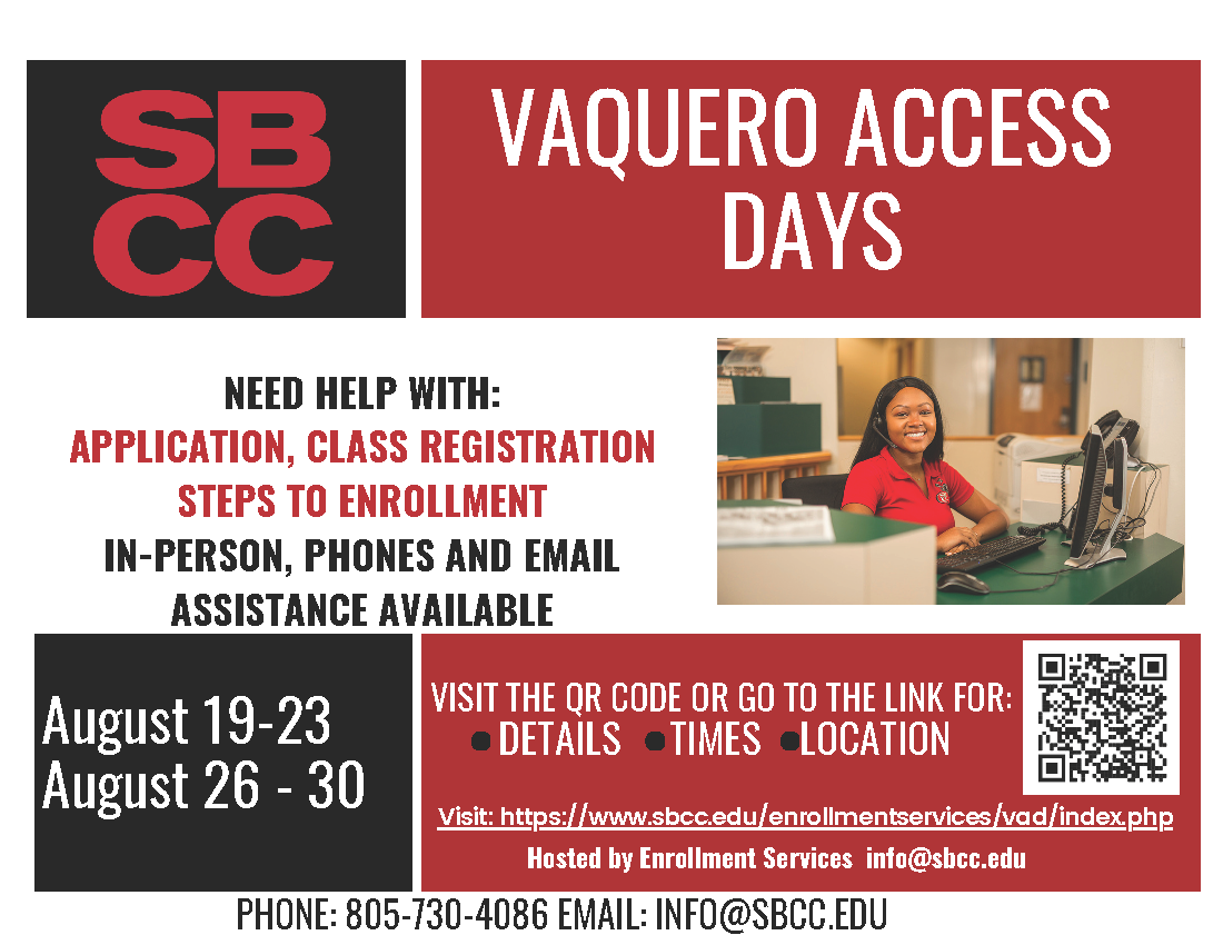 Vaquero Access Days Info - August 19 - 23 and AUgust 26 - 30.  For more information visit: https://www.sbcc.edu/enrollmentservices/vad/index.php